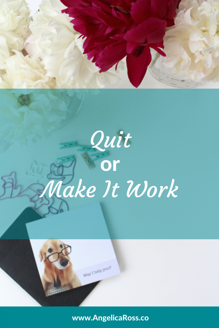 Quit or Make It Work